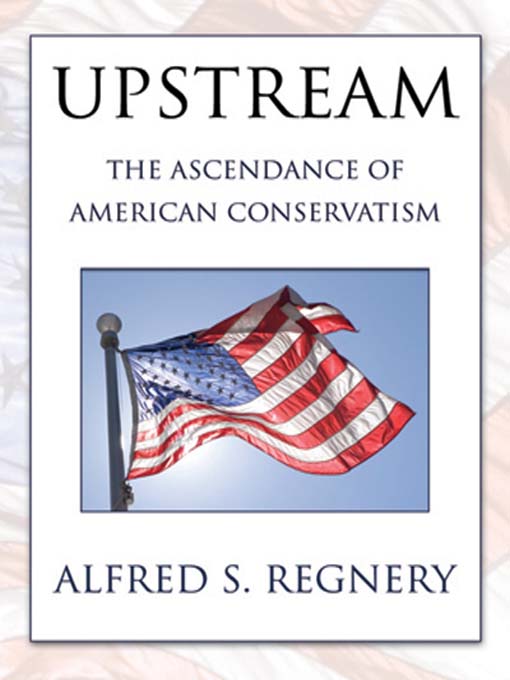 Title details for Upstream by Alfred S. Regnery - Wait list